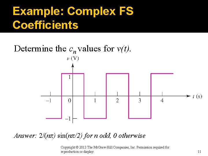 Example: Complex FS Coefficients Determine the cn values for v(t). Answer: 2/(nπ) sin(nπ/2) for