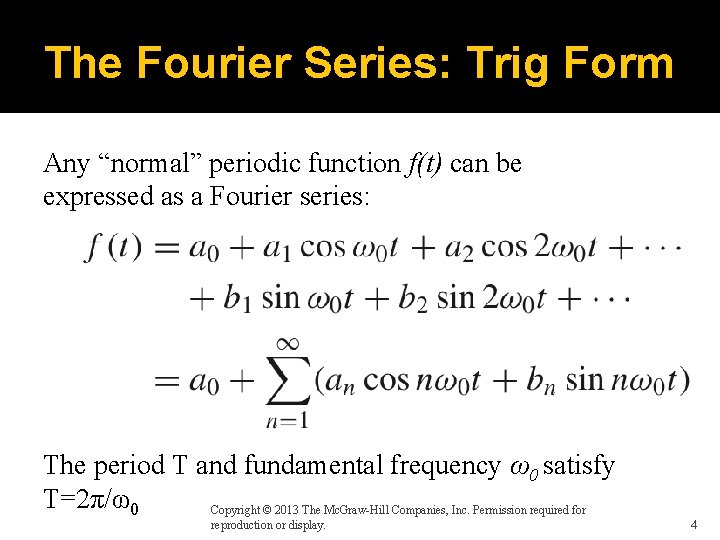 The Fourier Series: Trig Form Any “normal” periodic function f(t) can be expressed as