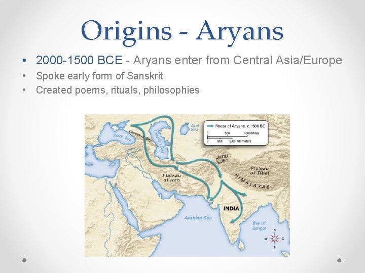 Origins - Aryans • 2000 -1500 BCE - Aryans enter from Central Asia/Europe •