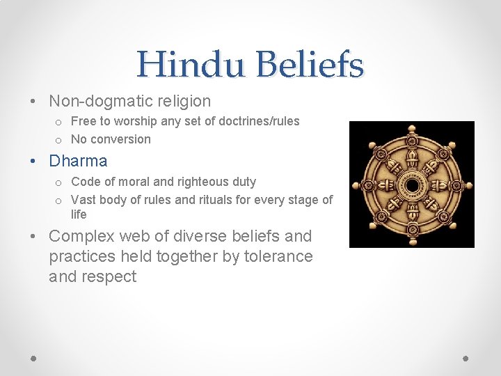 Hindu Beliefs • Non-dogmatic religion o Free to worship any set of doctrines/rules o