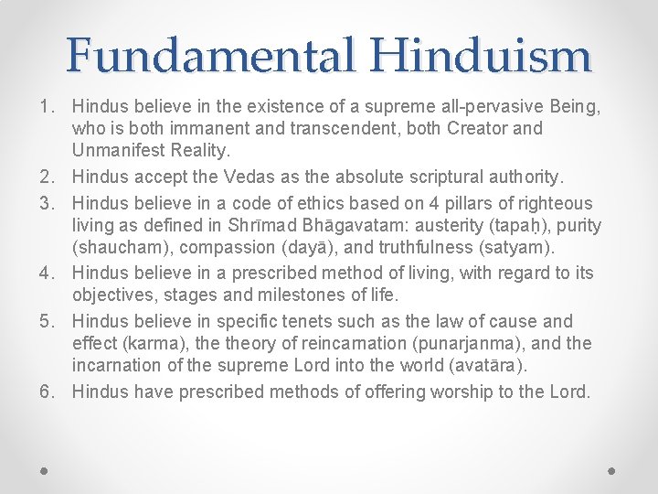 Fundamental Hinduism 1. Hindus believe in the existence of a supreme all-pervasive Being, who