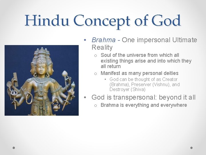 Hindu Concept of God • Brahma - One impersonal Ultimate Reality o Soul of