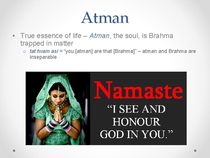 Atman • True essence of life – Atman, the soul, is Brahma trapped in