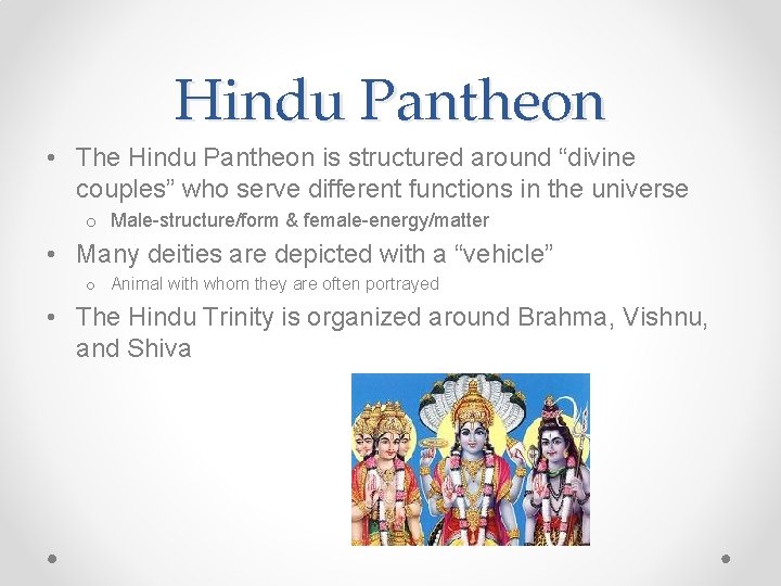 Hindu Pantheon • The Hindu Pantheon is structured around “divine couples” who serve different