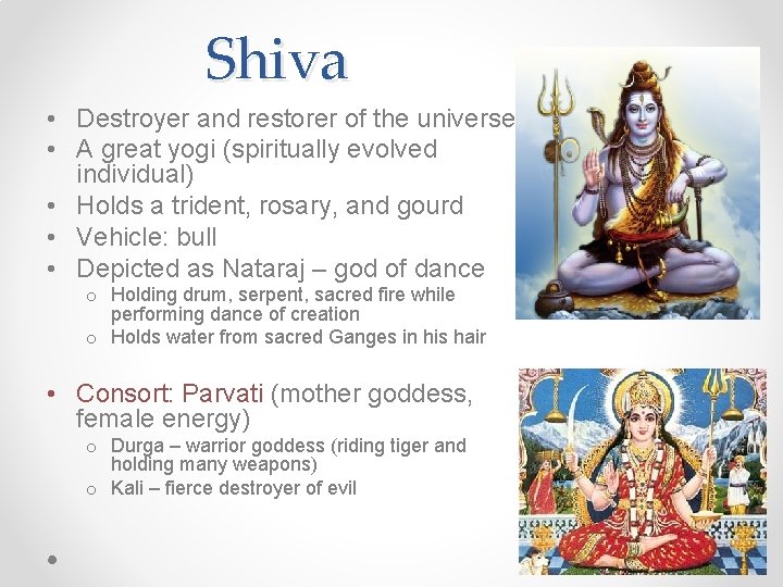 Shiva • Destroyer and restorer of the universe • A great yogi (spiritually evolved