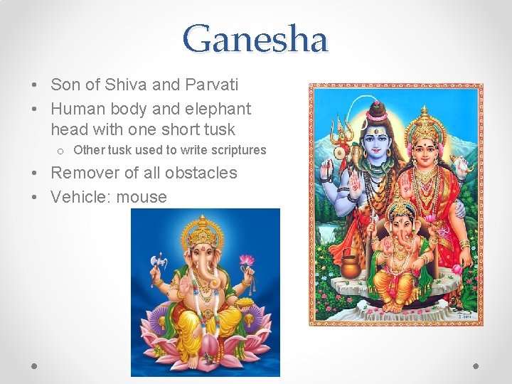 Ganesha • Son of Shiva and Parvati • Human body and elephant head with