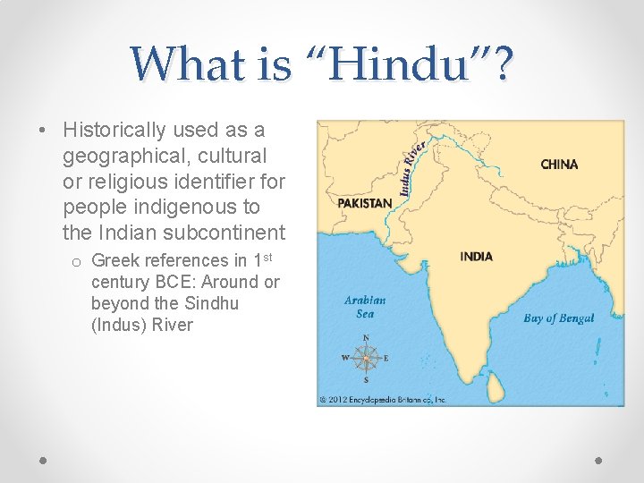 What is “Hindu”? • Historically used as a geographical, cultural or religious identifier for