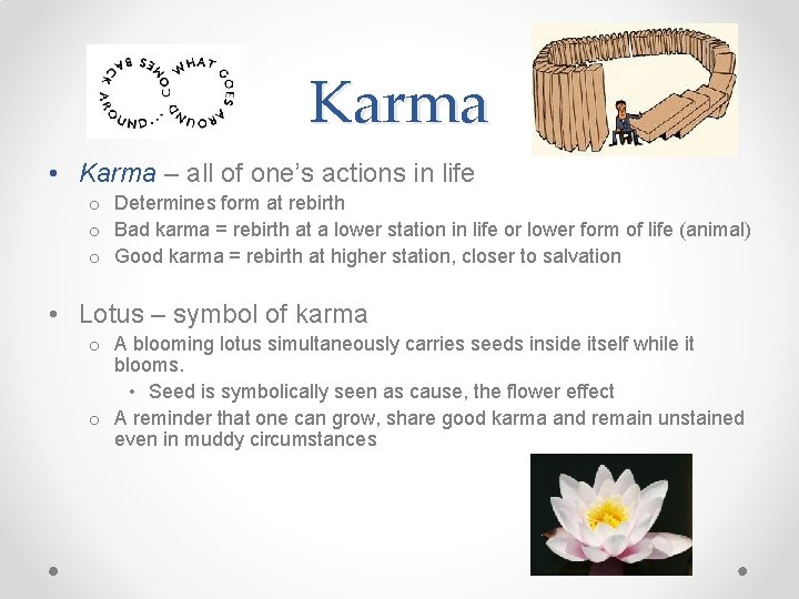 Karma • Karma – all of one’s actions in life o Determines form at