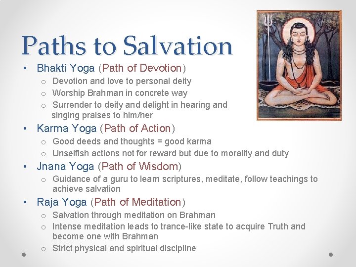 Paths to Salvation • Bhakti Yoga (Path of Devotion) o Devotion and love to