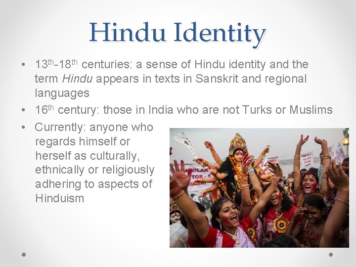 Hindu Identity • 13 th-18 th centuries: a sense of Hindu identity and the