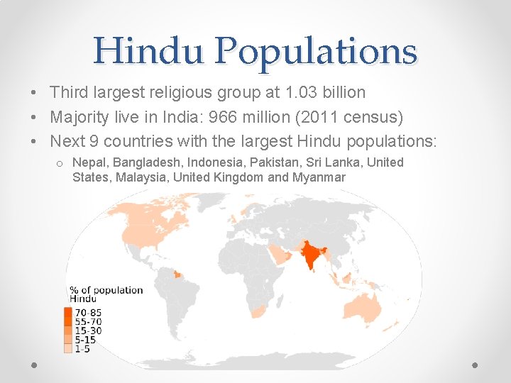 Hindu Populations • Third largest religious group at 1. 03 billion • Majority live