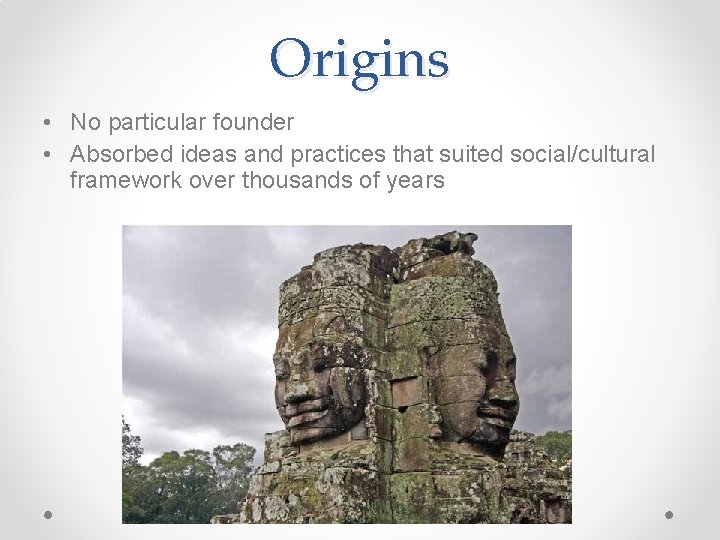 Origins • No particular founder • Absorbed ideas and practices that suited social/cultural framework