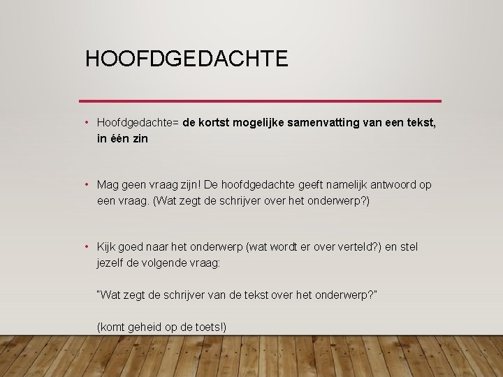 HOOFDGEDACHTE • Hoofdgedachte= de kortst mogelijke samenvatting van een tekst, in één zin •