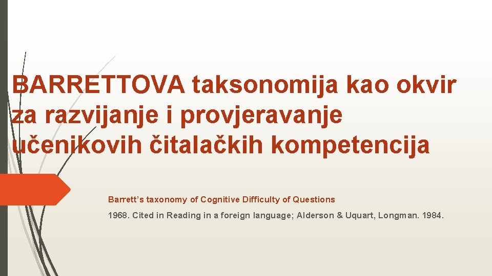 BARRETTOVA taksonomija kao okvir za razvijanje i provjeravanje učenikovih čitalačkih kompetencija Barrett’s taxonomy of