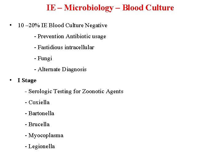 IE – Microbiology – Blood Culture • 10 – 20% IE Blood Culture Negative