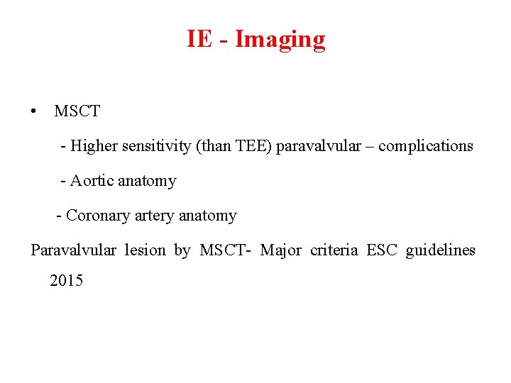 IE - Imaging • MSCT - Higher sensitivity (than TEE) paravalvular – complications -