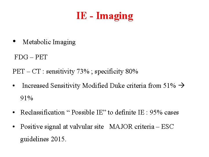 IE - Imaging • Metabolic Imaging FDG – PET – CT : sensitivity 73%