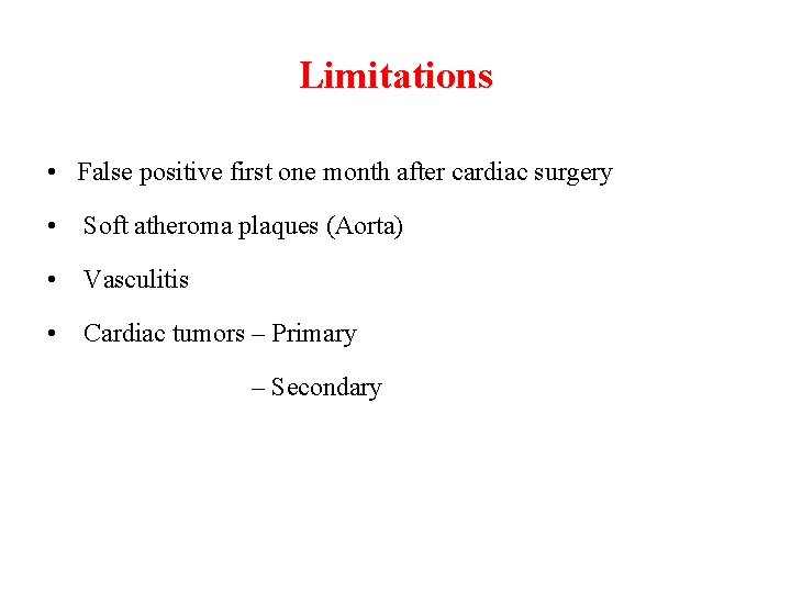 Limitations • False positive first one month after cardiac surgery • Soft atheroma plaques