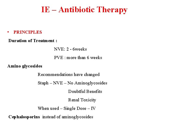 IE – Antibiotic Therapy • PRINCIPLES Duration of Treatment : NVE: 2 - 6