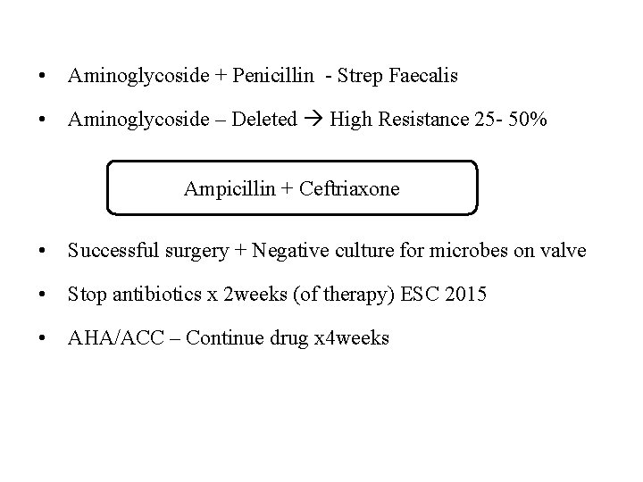  • Aminoglycoside + Penicillin - Strep Faecalis • Aminoglycoside – Deleted High Resistance