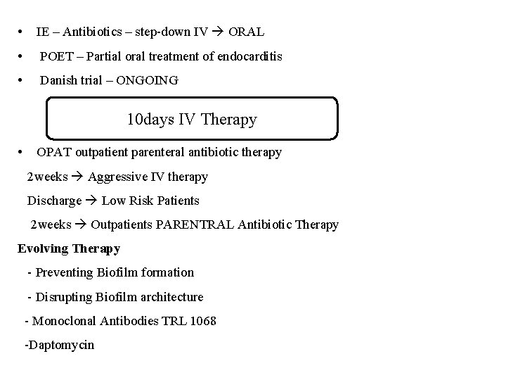  • IE – Antibiotics – step-down IV ORAL • POET – Partial oral