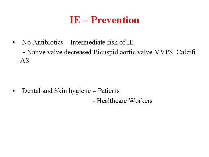 IE – Prevention • No Antibiotics – Intermediate risk of IE - Native valve