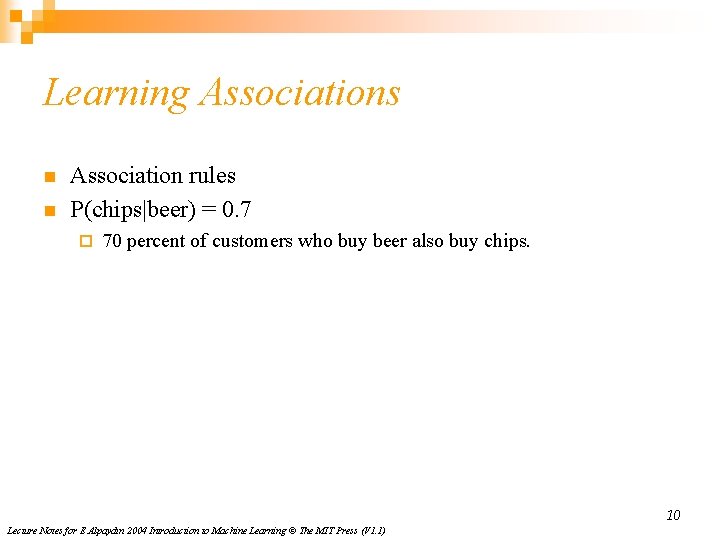 Learning Associations n n Association rules P(chips|beer) = 0. 7 ¨ 70 percent of