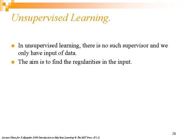 Unsupervised Learning. n n In unsupervised learning, there is no such supervisor and we