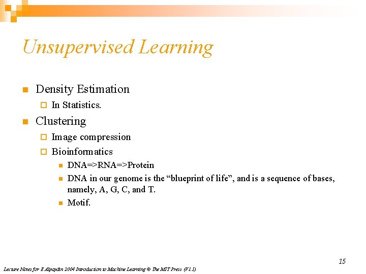 Unsupervised Learning n Density Estimation ¨ n In Statistics. Clustering Image compression ¨ Bioinformatics