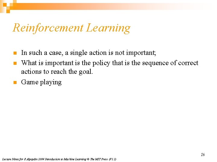 Reinforcement Learning n n n In such a case, a single action is not
