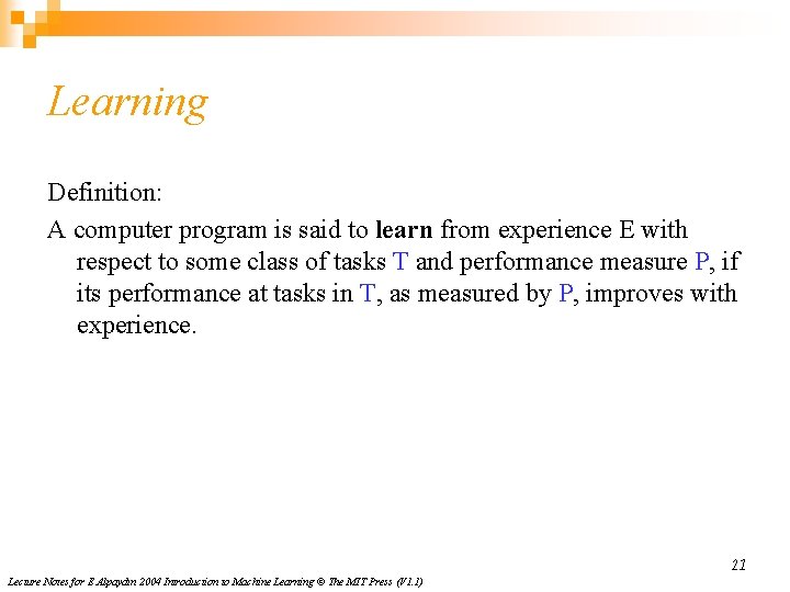 Learning Definition: A computer program is said to learn from experience E with respect