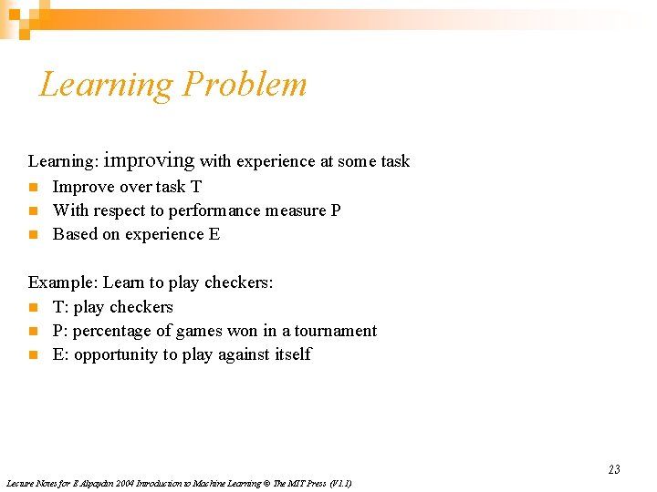 Learning Problem Learning: improving with experience at some task n Improve over task T