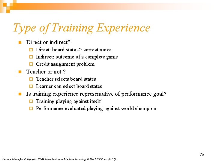 Type of Training Experience n Direct or indirect? Direct: board state -> correct move