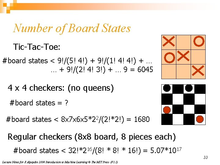 Number of Board States Tic-Tac-Toe: #board states < 9!/(5! 4!) + 9!/(1! 4! 4!)