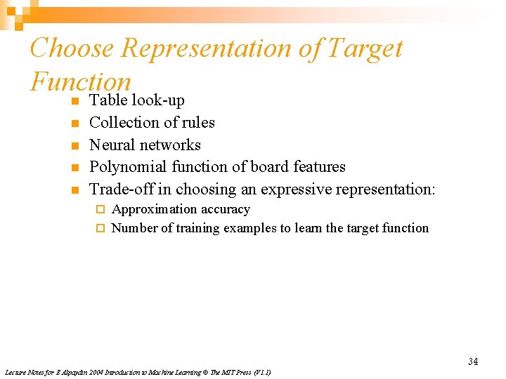 Choose Representation of Target Function n n Table look-up Collection of rules Neural networks