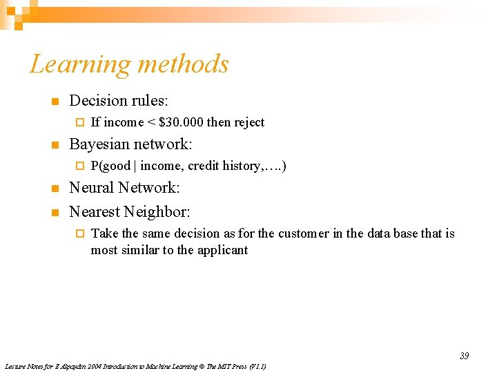 Learning methods n Decision rules: ¨ n Bayesian network: ¨ n n If income
