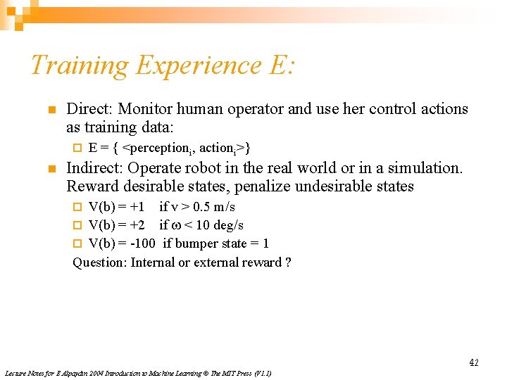 Training Experience E: n Direct: Monitor human operator and use her control actions as