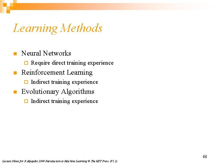 Learning Methods n Neural Networks ¨ n Reinforcement Learning ¨ n Require direct training