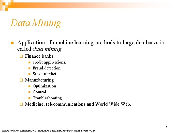 Data Mining n Application of machine learning methods to large databases is called data