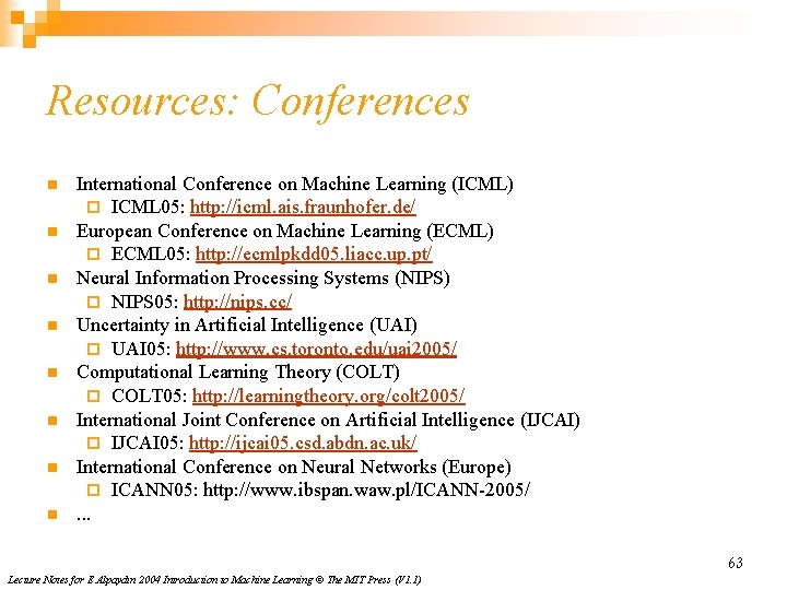 Resources: Conferences n n n n International Conference on Machine Learning (ICML) ¨ ICML