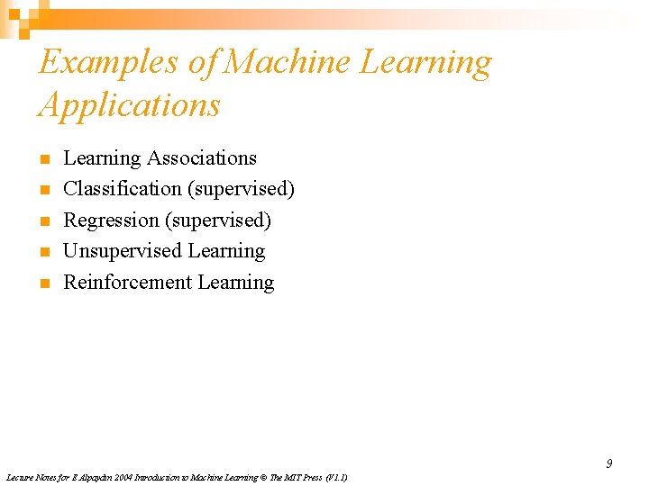 Examples of Machine Learning Applications n n n Learning Associations Classification (supervised) Regression (supervised)