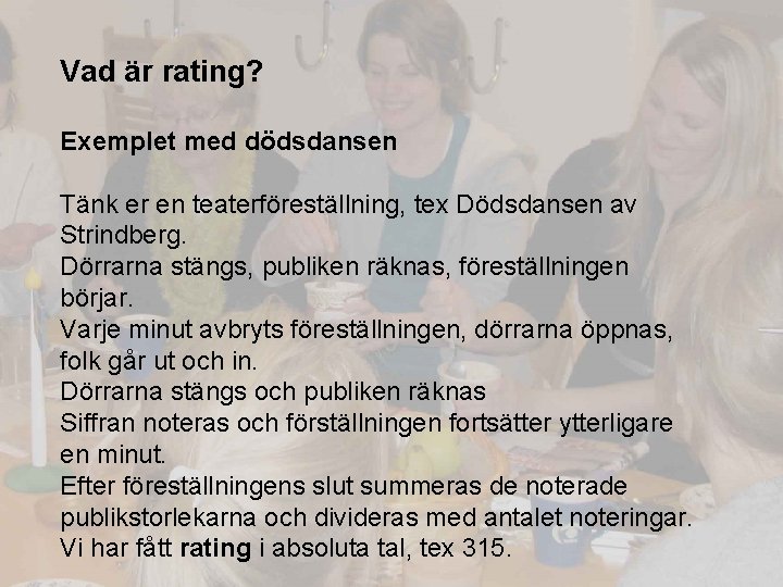 Vad är rating? Exemplet med dödsdansen Tänk er en teaterföreställning, tex Dödsdansen av Strindberg.