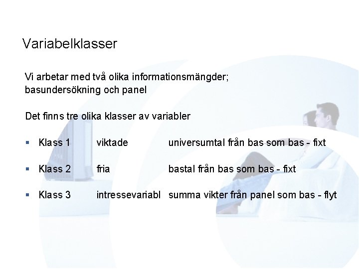 Variabelklasser Vi arbetar med två olika informationsmängder; basundersökning och panel Det finns tre olika