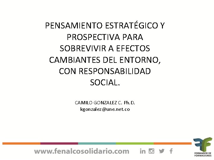 PENSAMIENTO ESTRATÉGICO Y PROSPECTIVA PARA SOBREVIVIR A EFECTOS CAMBIANTES DEL ENTORNO, CON RESPONSABILIDAD SOCIAL.