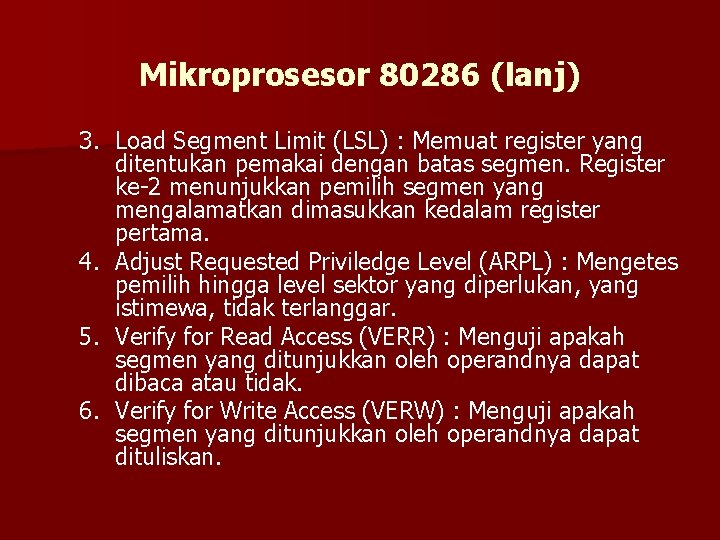 Mikroprosesor 80286 (lanj) 3. Load Segment Limit (LSL) : Memuat register yang ditentukan pemakai