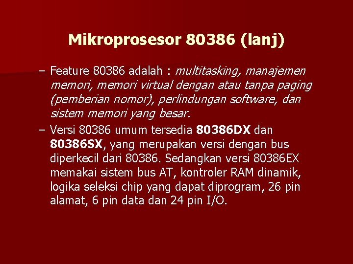 Mikroprosesor 80386 (lanj) – Feature 80386 adalah : multitasking, manajemen memori, memori virtual dengan