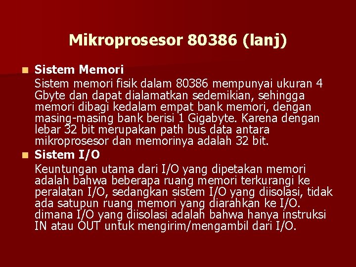 Mikroprosesor 80386 (lanj) Sistem Memori Sistem memori fisik dalam 80386 mempunyai ukuran 4 Gbyte
