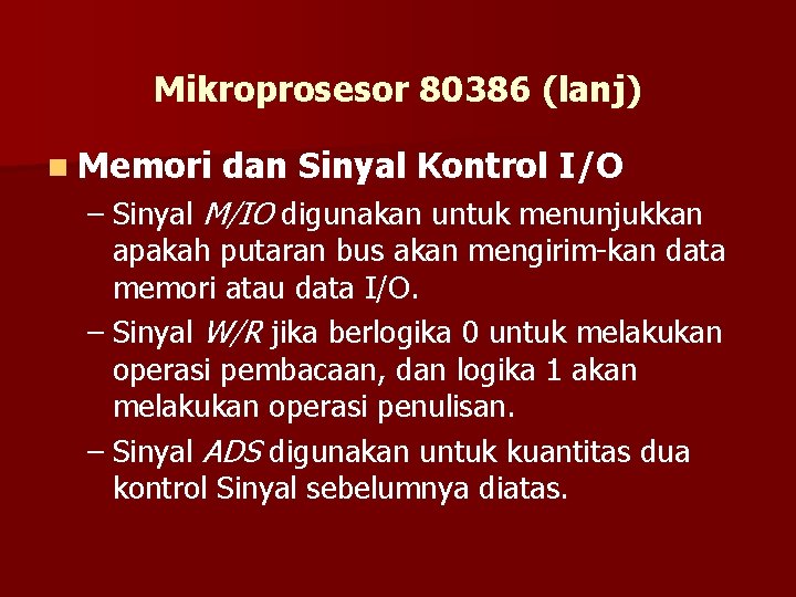 Mikroprosesor 80386 (lanj) n Memori dan Sinyal Kontrol I/O – Sinyal M/IO digunakan untuk