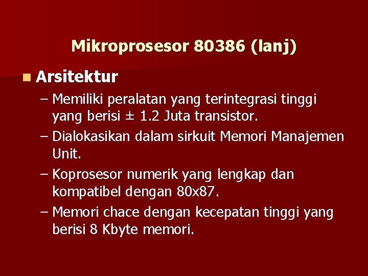 Mikroprosesor 80386 (lanj) n Arsitektur – Memiliki peralatan yang terintegrasi tinggi yang berisi ±
