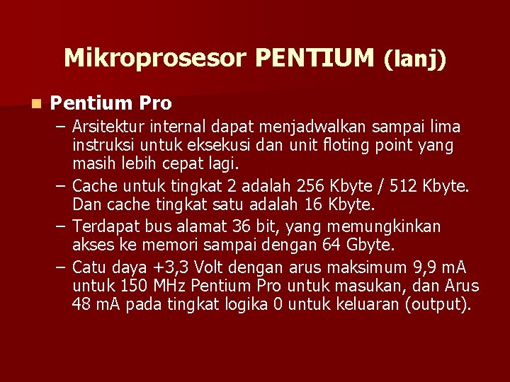 Mikroprosesor PENTIUM (lanj) n Pentium Pro – Arsitektur internal dapat menjadwalkan sampai lima instruksi